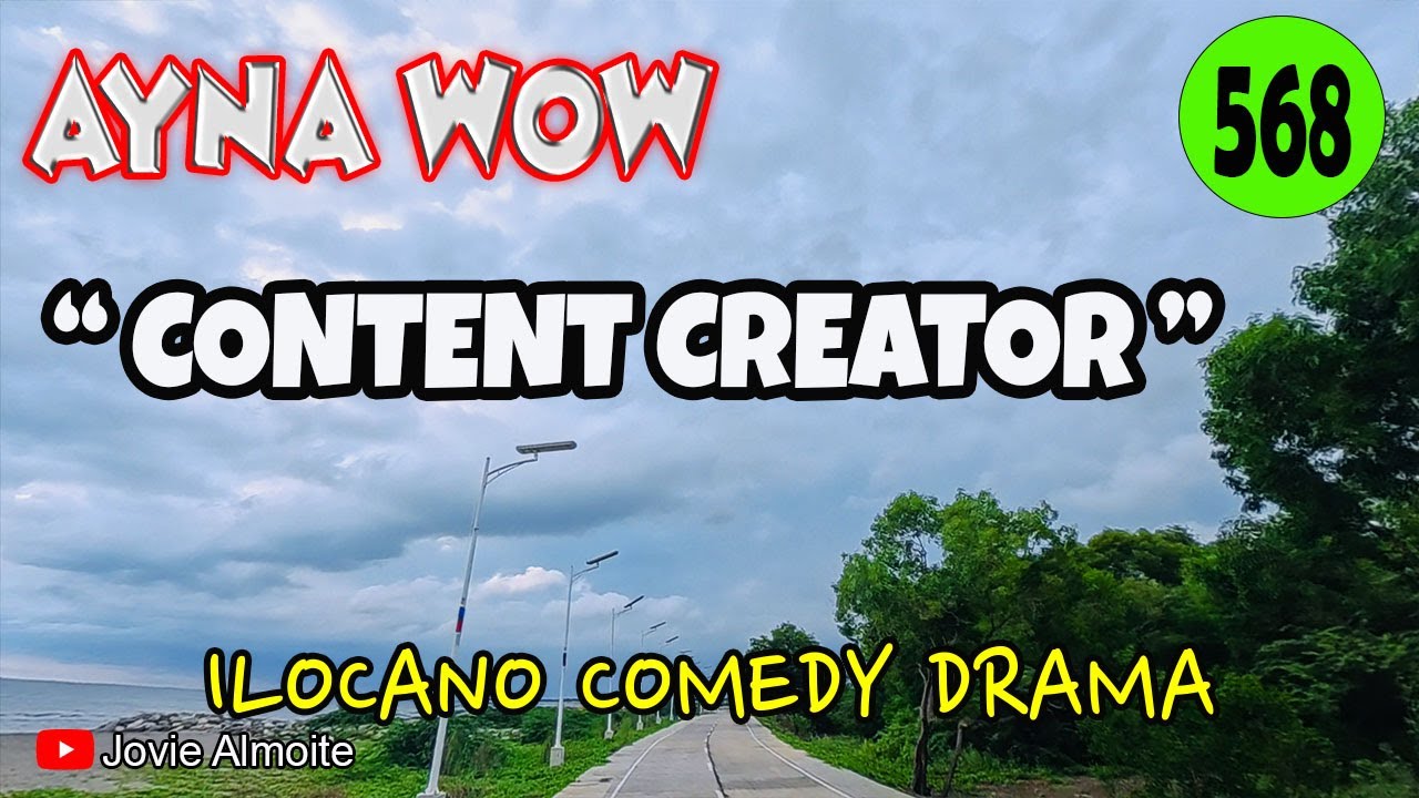 CONTENT CREATOR | AYNA WOW 568 | ILOCANO COMEDY DRAMA | Jovie Almoite