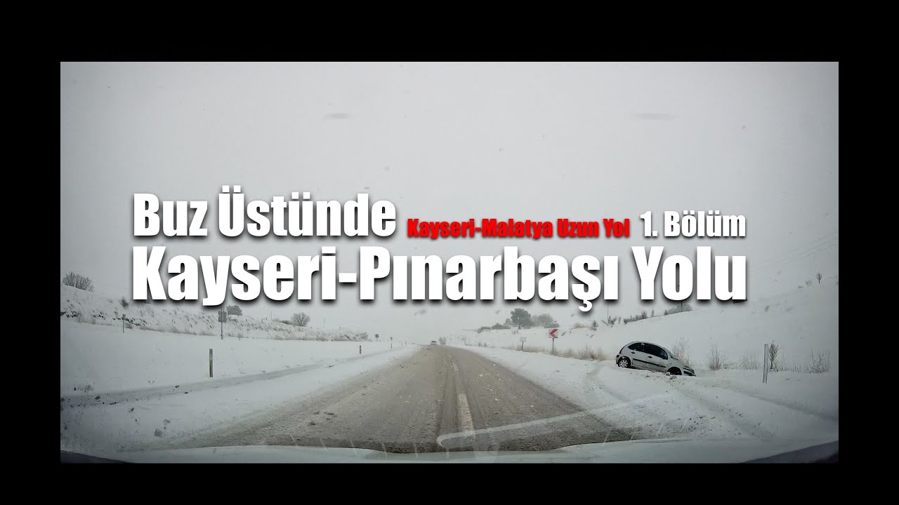 Kayseri-Pınarbaşı Yolu /Buz Üstünde Kayseri-Malatya Yolculuğu 1. Bölüm/