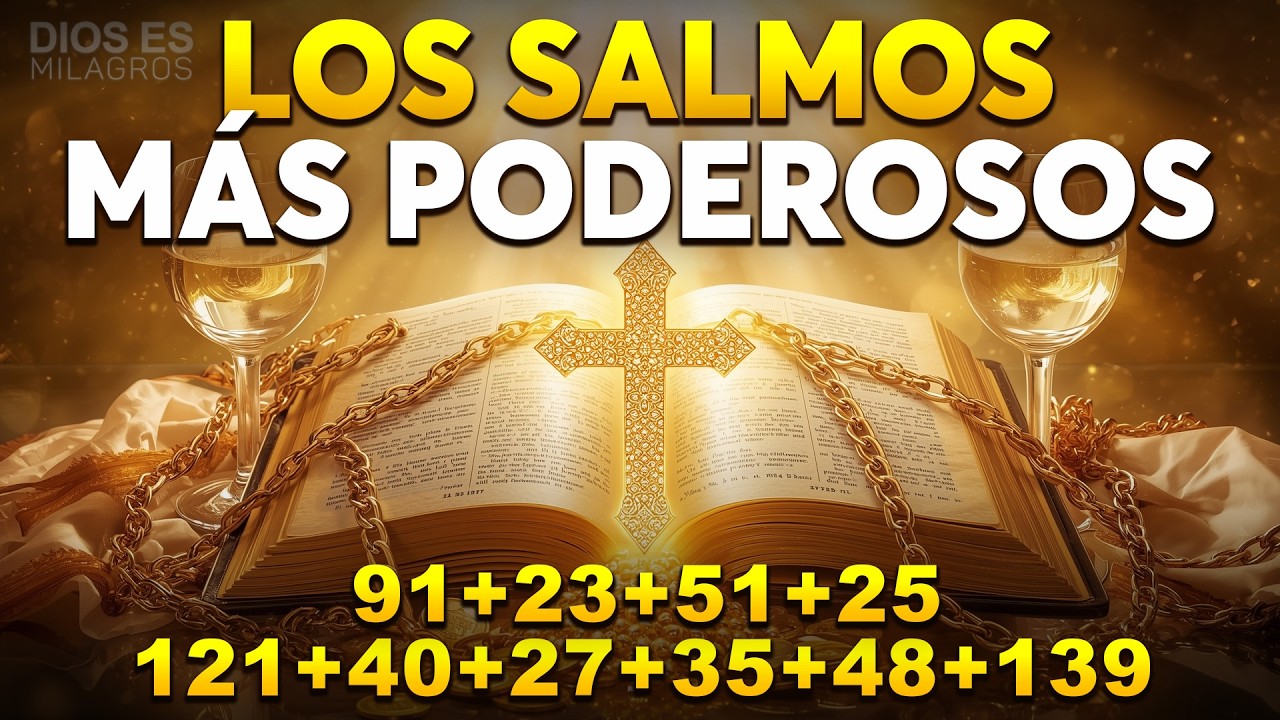LOS SALMOS MÁS PODEROSOS 91, 23, 51, 25, 121, 40, 27, 35, 48, 139