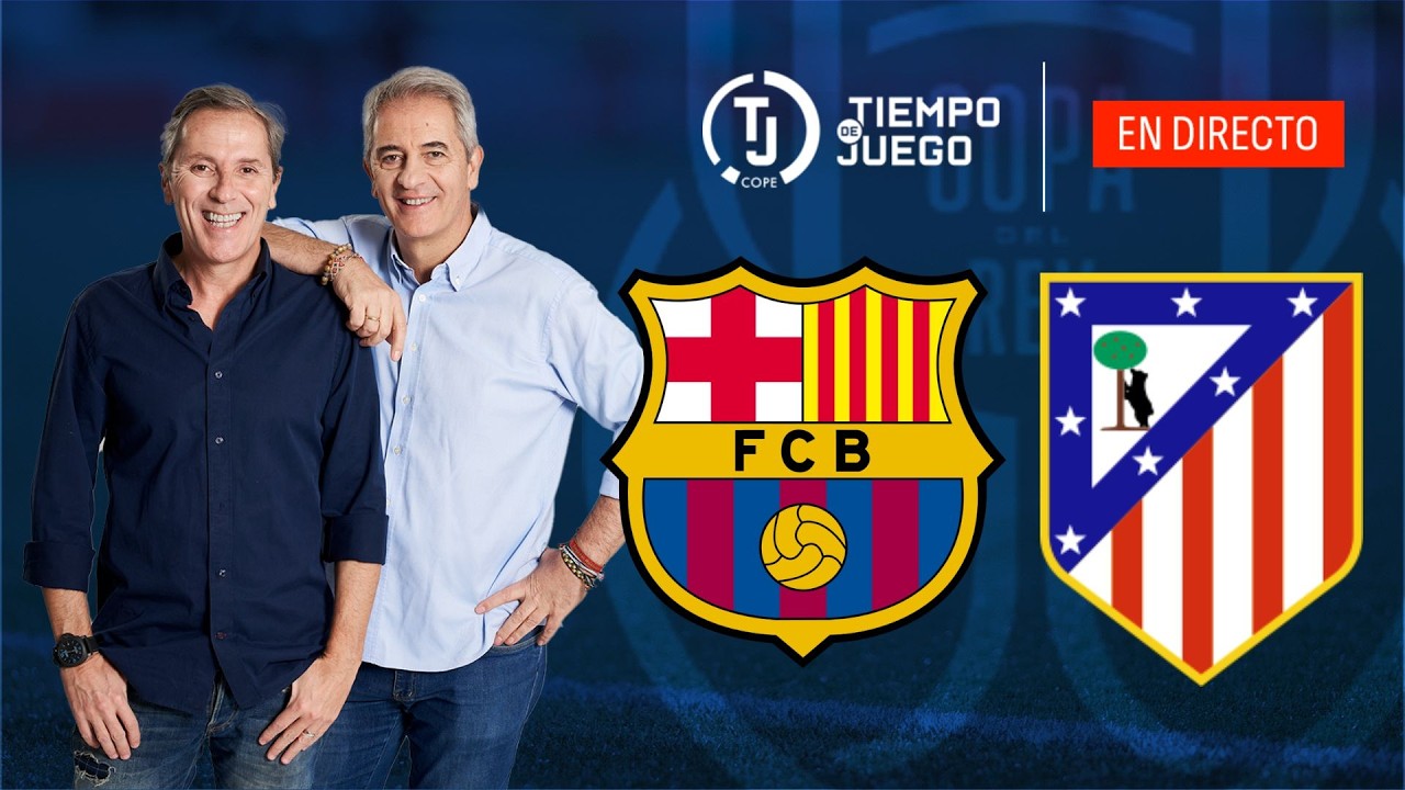FC BARCELONA VS ATLÉTICO DE MADRID EN DIRECTO | SEMIS COPA DEL REY | TIEMPO DE JUEGO COPE | EN VIVO