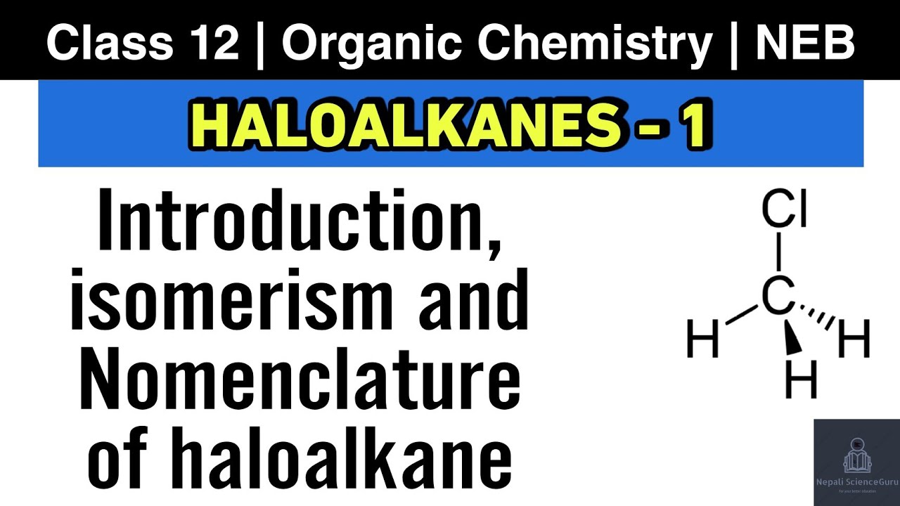 Haloalkanes L-1 | Organic Chemistry | Class 12 NEB | Introduction, Nomenclature and isomerism