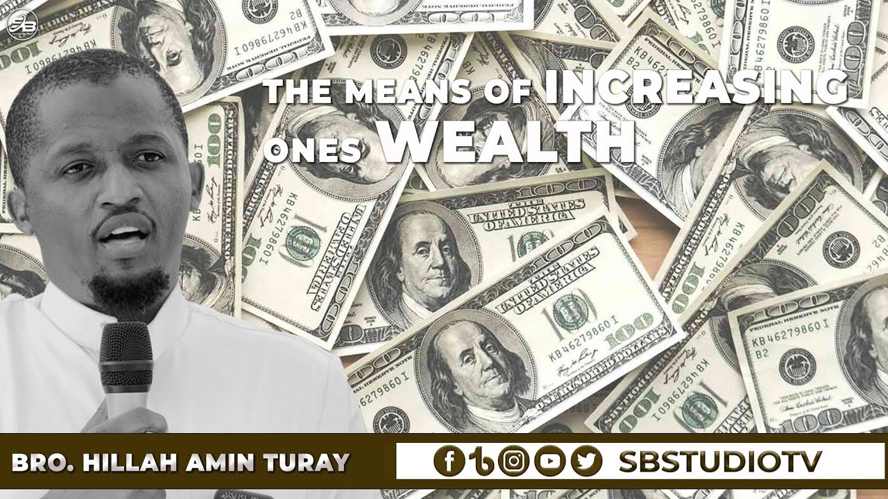 THE MEANS OF INCREASING ONES WEALTH  BY BRO. HILLAH AMIN TURAY @Mohamedsbah13