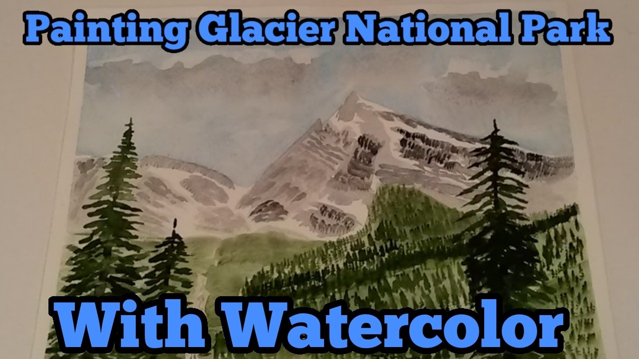 Painting Glacier National Park With Watercolor  February Flashback