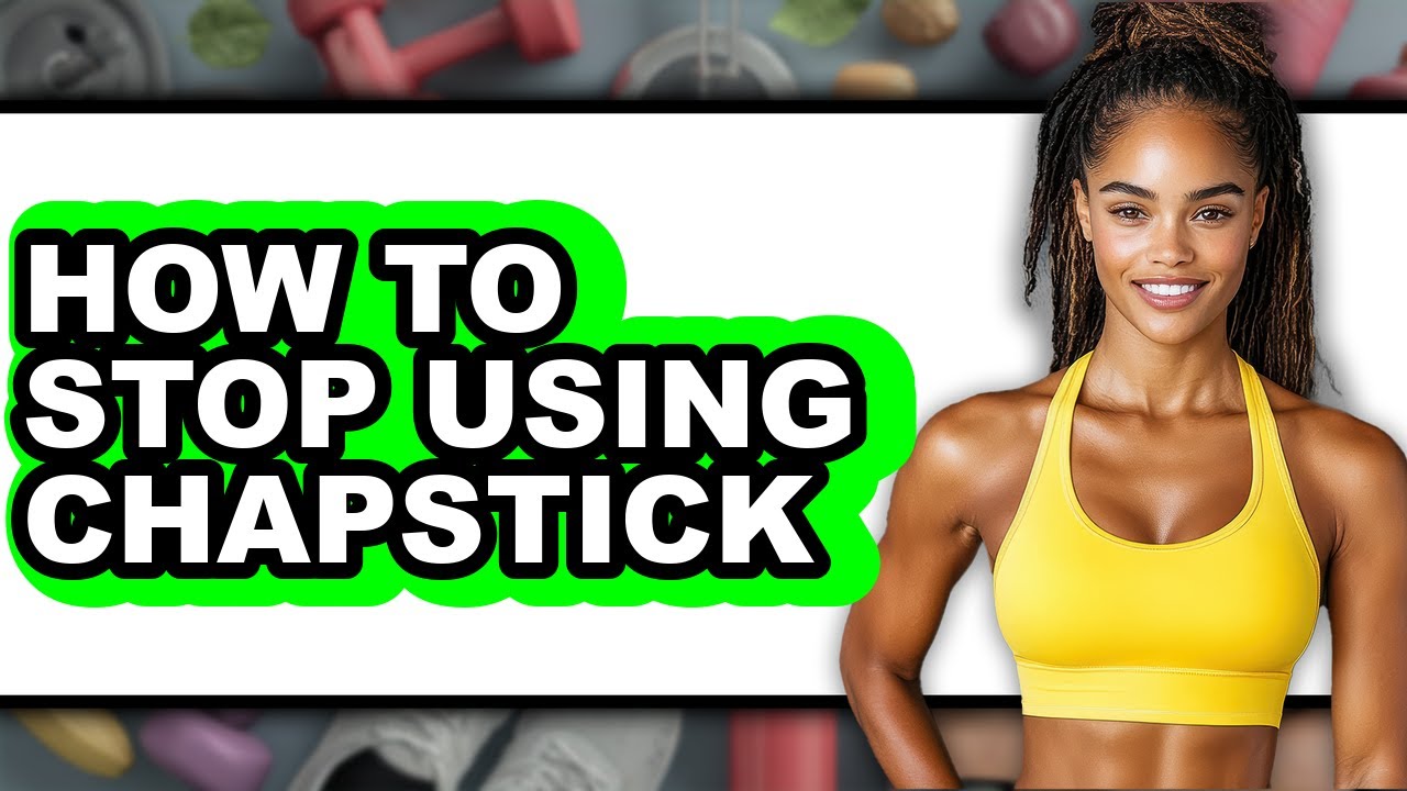 How to Stop Using Chapstick (only Way)