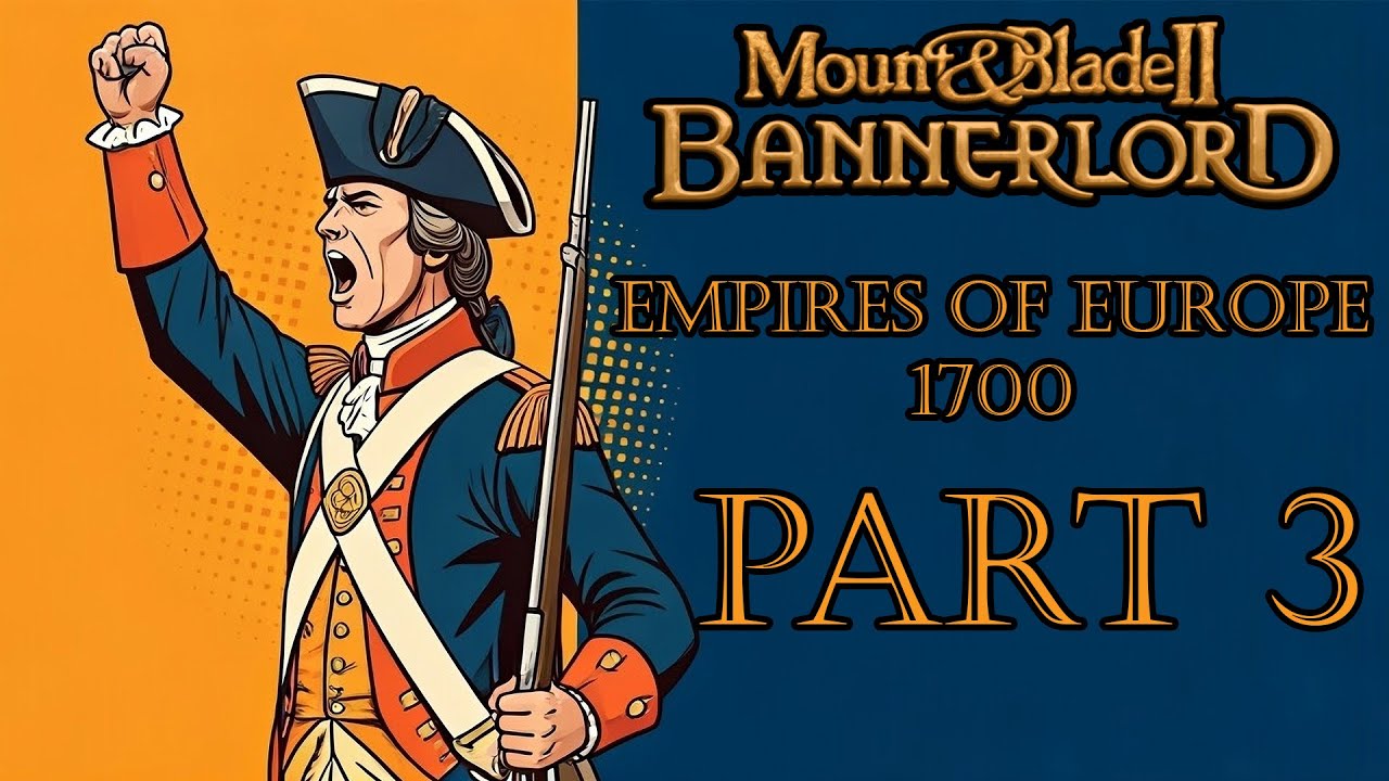 For the Kingdom of Great Britain! | Part 3 | Empires of Europe 1700 | Mount & Blade II: Bannerlord
