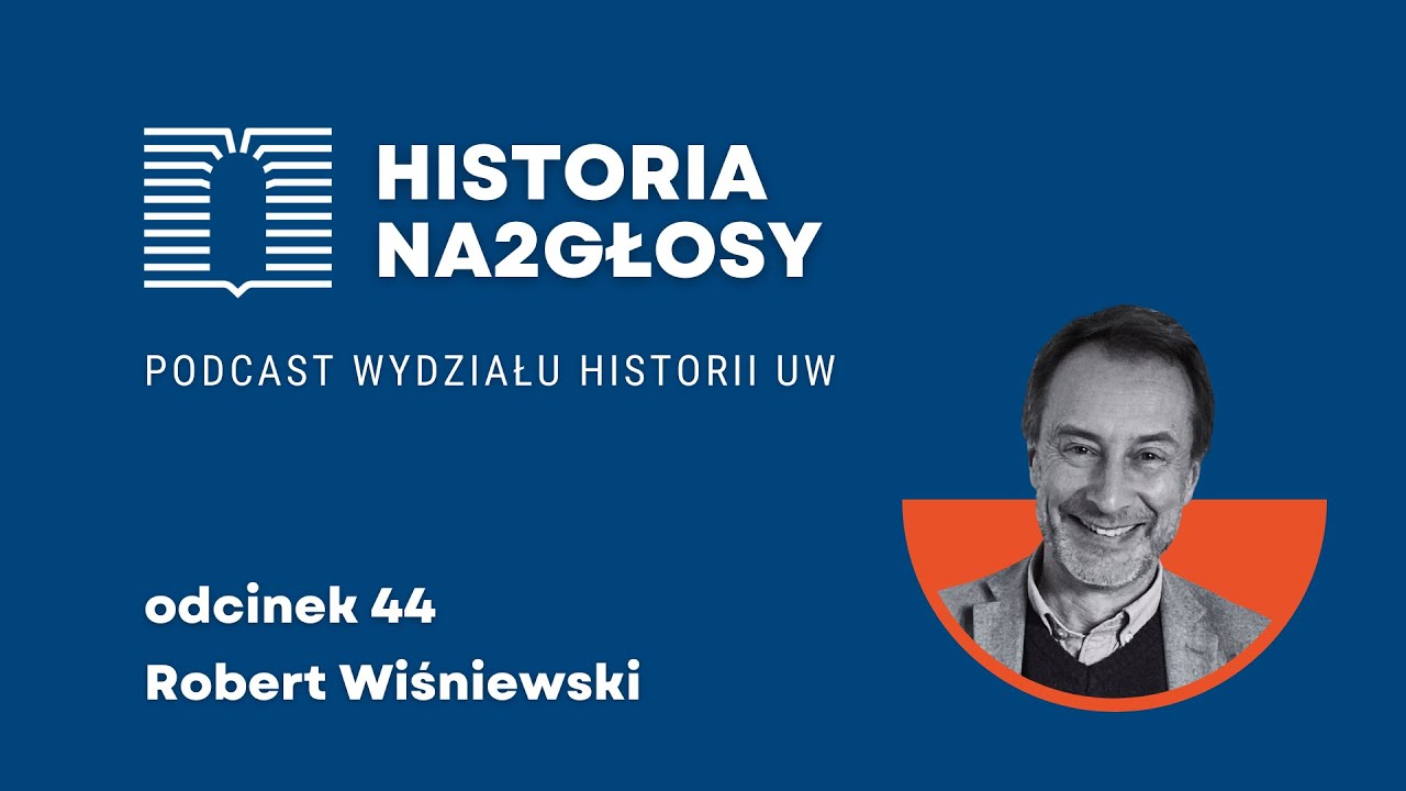 44. Historyk raczej pozytywistyczny. Rozmowa z prof. Robertem Wiśniewskim.