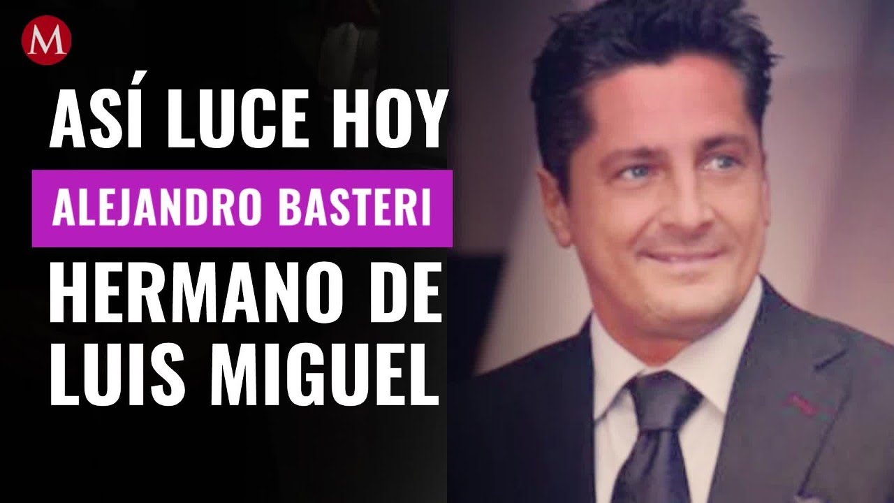 ¿Qué fue de Alejandro Basteri, hermano de Luis Miguel?