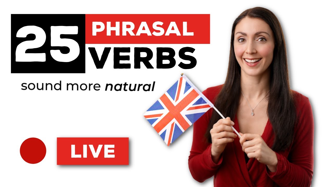25 Phrasal Verbs to Sound More Natural in English (LIVE Lesson)
