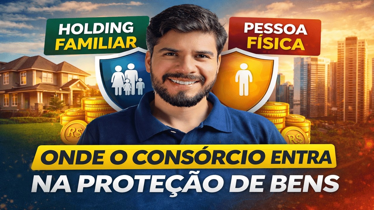 HOLDING FAMILIAR OU PESSOA FÍSICA? ONDE O CONSÓRCIO ESTRATÉGICO ENTRA NA PROTEÇÃO DE BENS