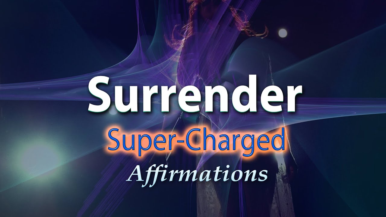 Surrender - I Trust - I Let Go - Super Charged Affirmations