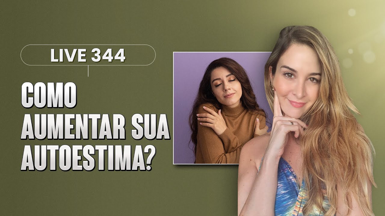 Live 344: COMO AUMENTAR SUA AUTOESTIMA