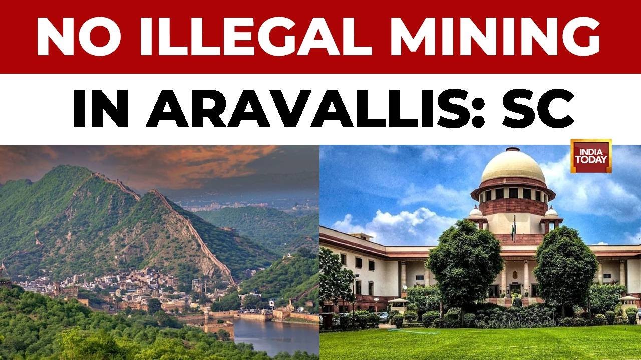 Supreme Court Directs States To Halt Any Illegal Mining In Aravalli Region | India Today News