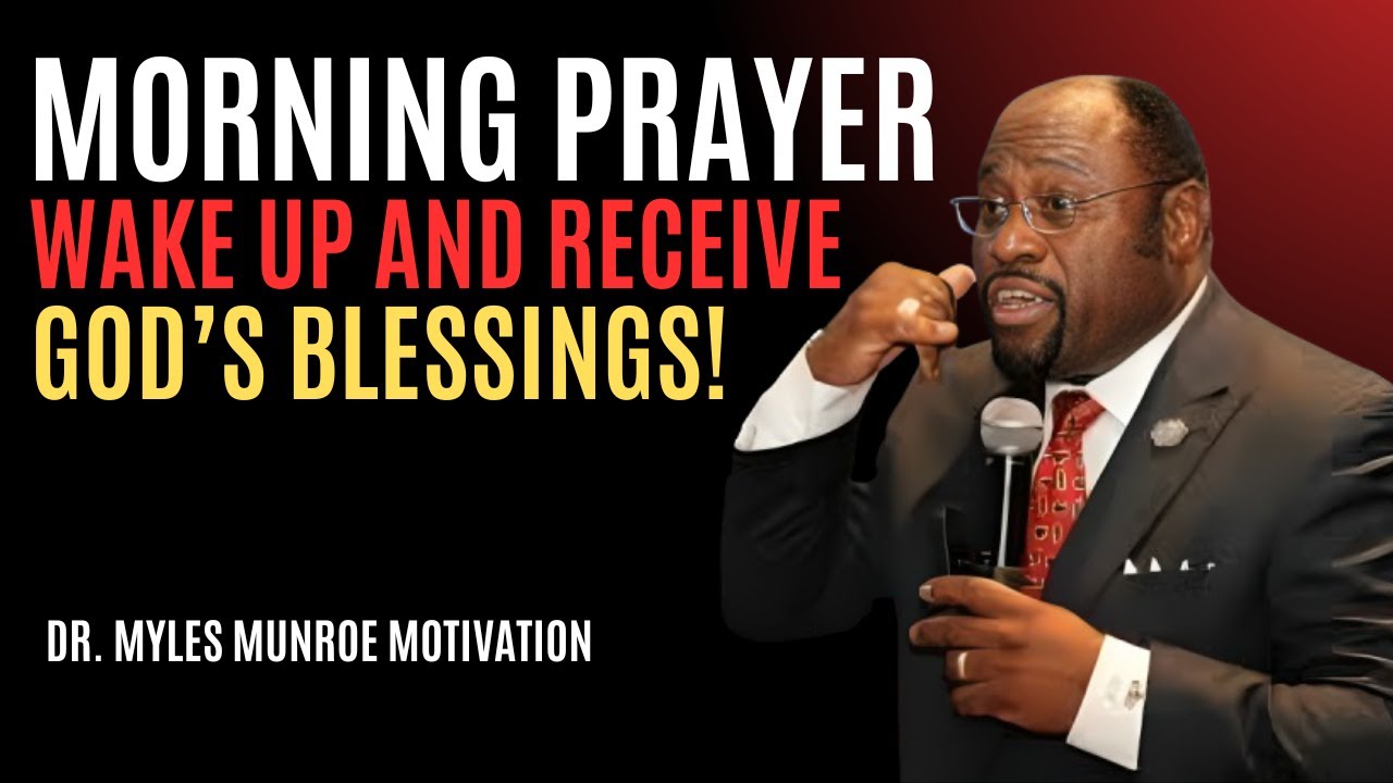 "Morning Prayer: Wake Up and Receive God’s Blessings!" | Myles Munroe | Best Motivational Speech