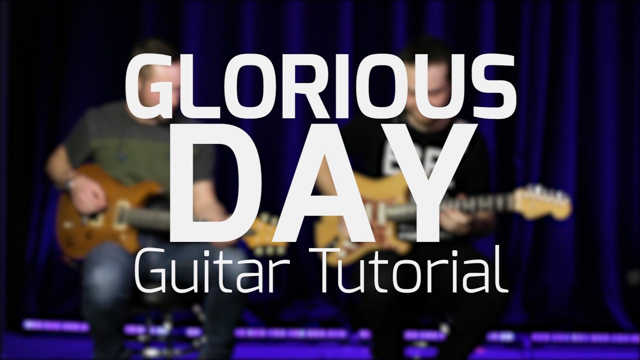 Glorious Day (Kristian Stanfill) Guitar Tutorial