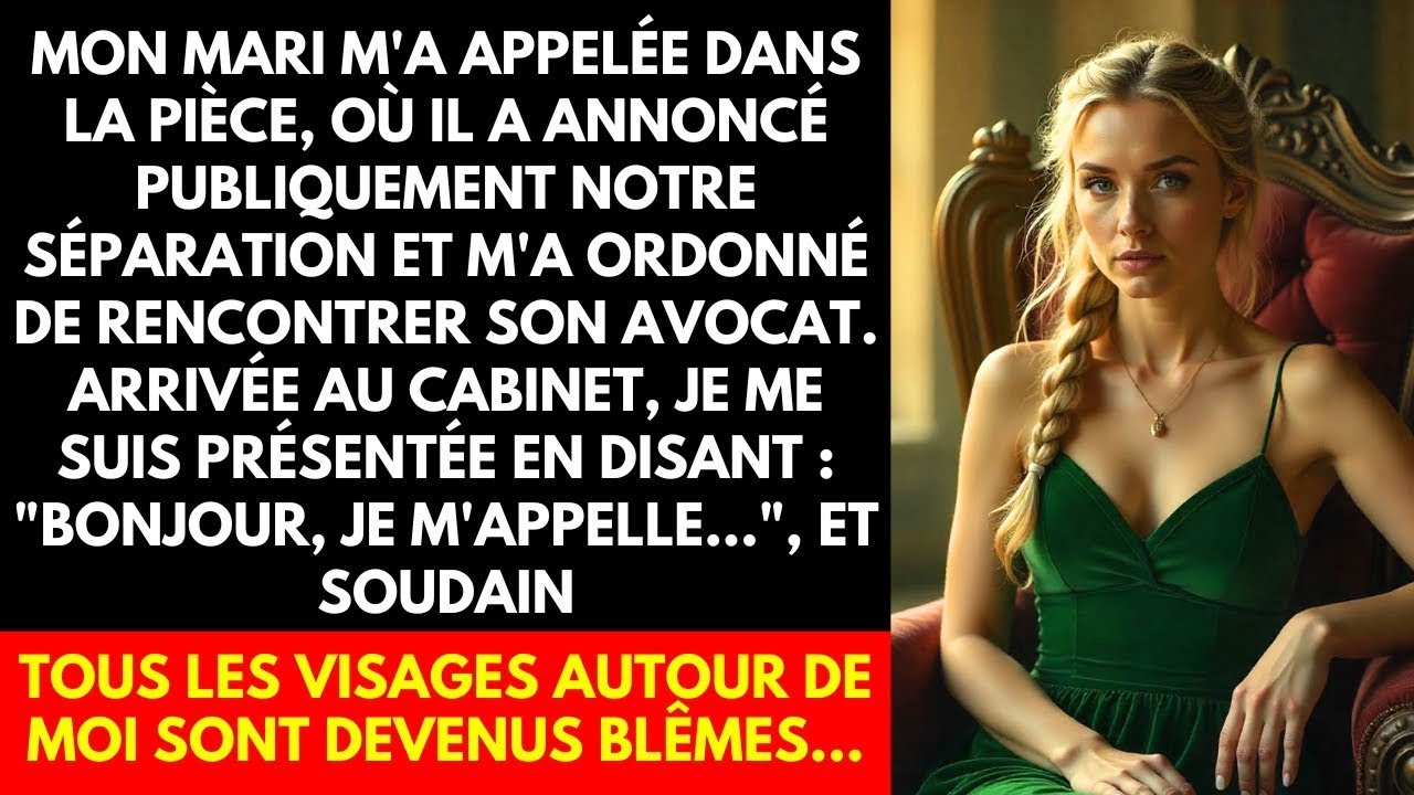 MON MARI M'A APPELÉE DANS LA PIÈCE, OÙ IL A ANNONCÉ PUBLIQUEMENT NOTRE SÉPARATION ET M'A ORDONNÉ
