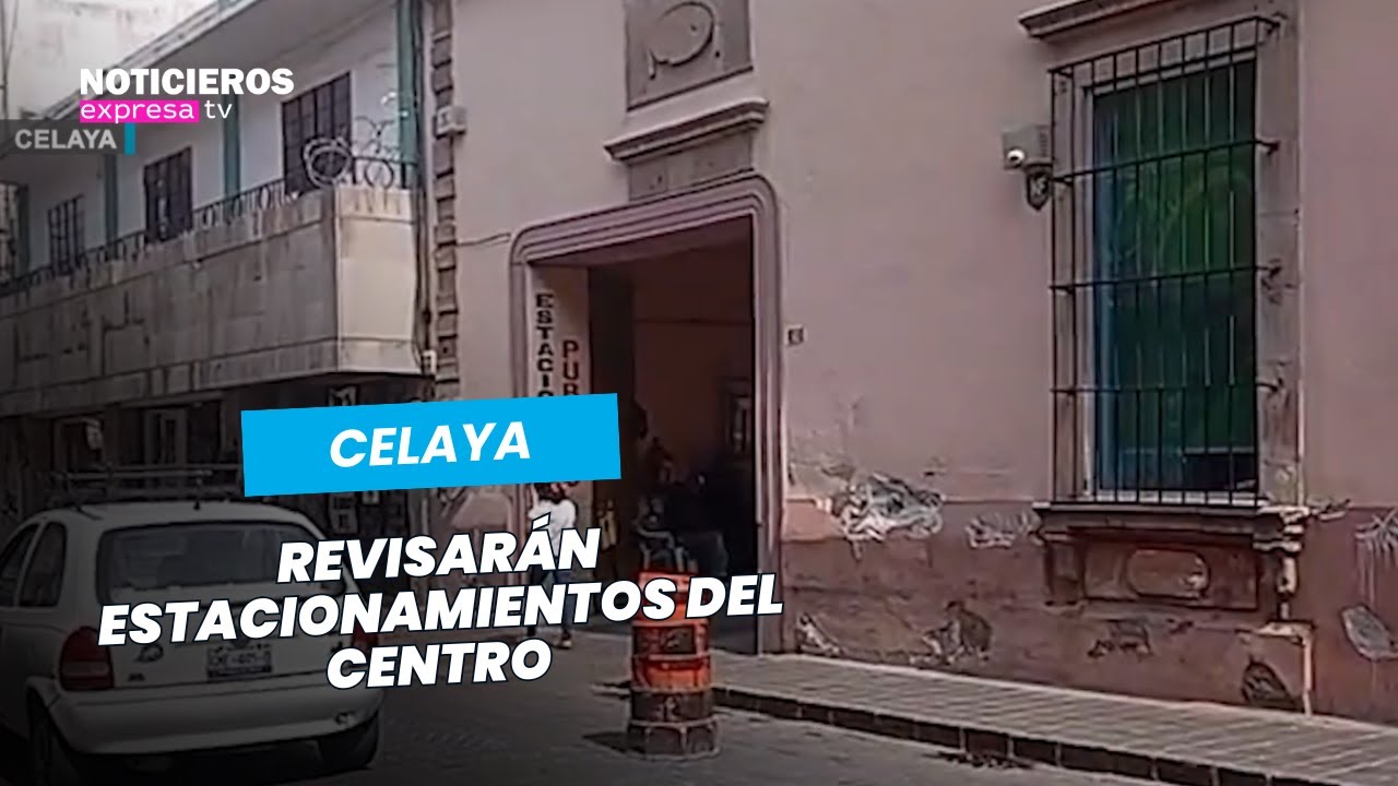 Desarrollo Urbano ampliará los operativos a los estacionamientos de la zona centro de Celaya.