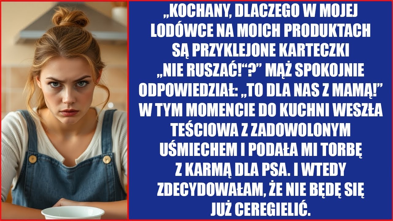 Kochany, dlaczego w mojej lodówce na moich produktach są przyklejone karteczki „Nie ruszać!”