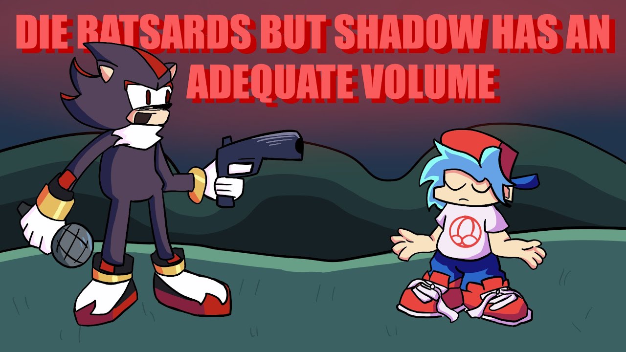 Die Batsards but shadow has an adequate volume