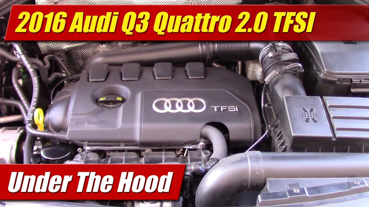 Under The Hood: 2016 Audi Q3 Quattro 2.0 TFSI