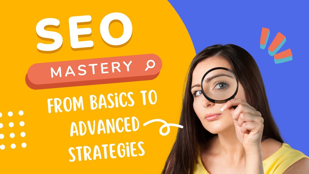 SEO Mastery: From Basics to Advanced Strategies