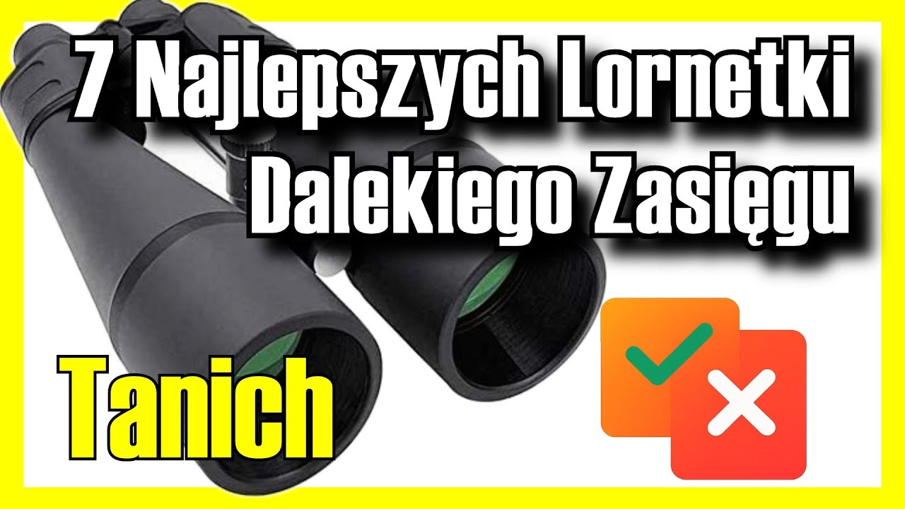 🔭 7 NAJLEPSZYCH Lornetek Dalekiego Zasięgu W DOBREJ CENIE na Amazon [2025]✅[Jakość/Cena] lornetki
