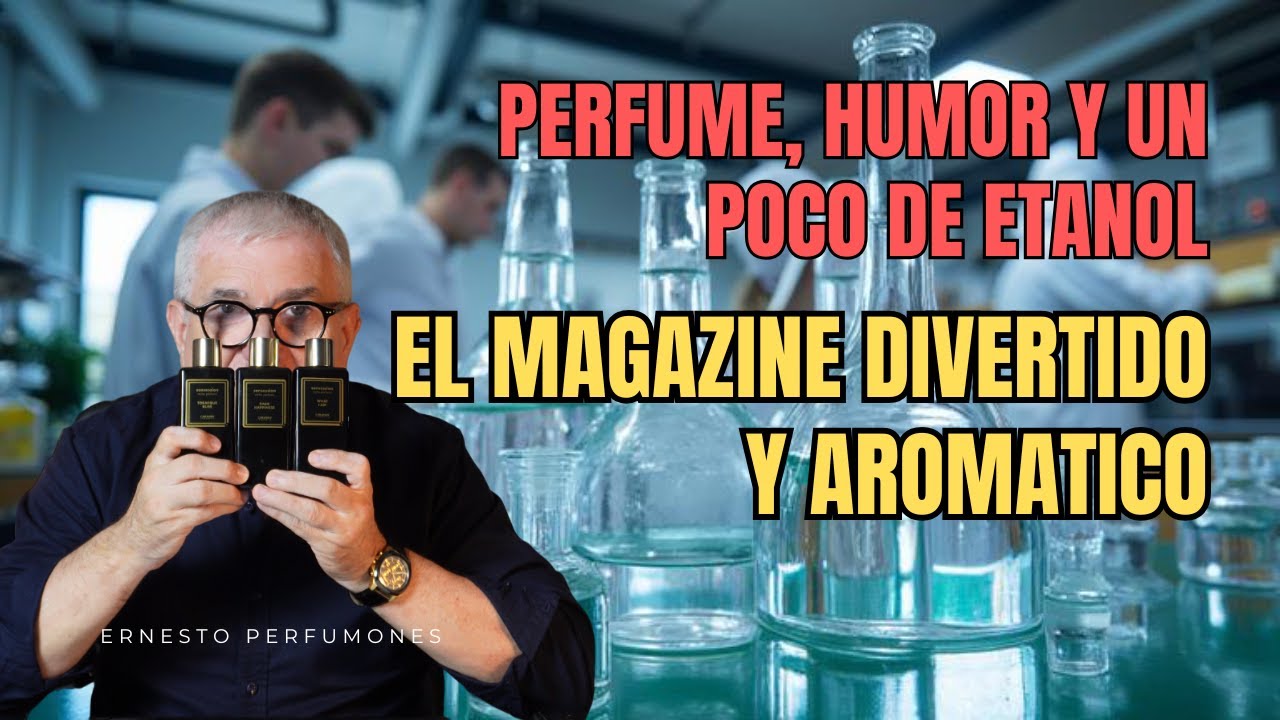 PERFUME, HUMOR Y UN POCO DE ETANOL😀👉 EL MAGAZINE MAS AROMATICO Y DIVERTIDO C.134 #perfume