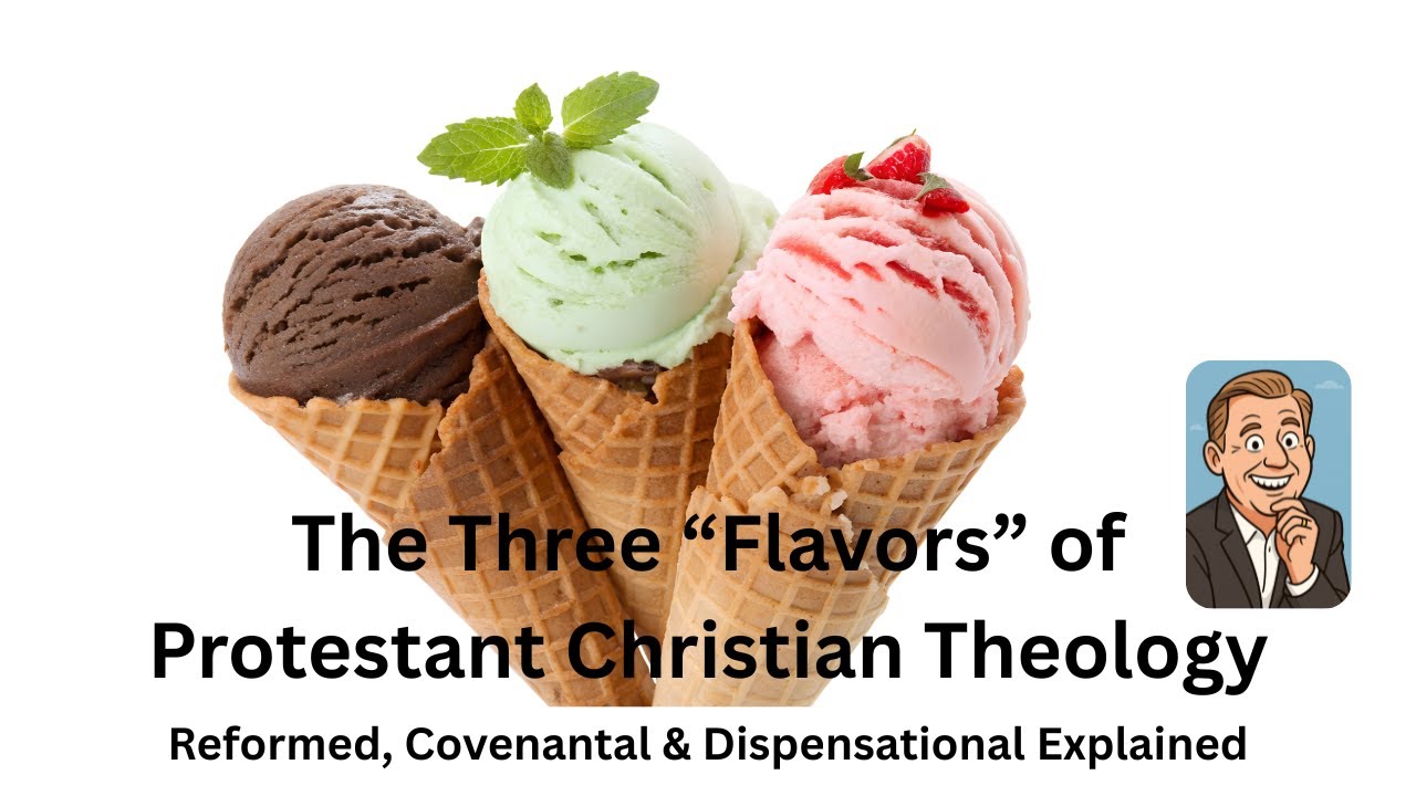 Three Flavors of Christian Theology: Reformed, Covenantal & Dispensational Explained