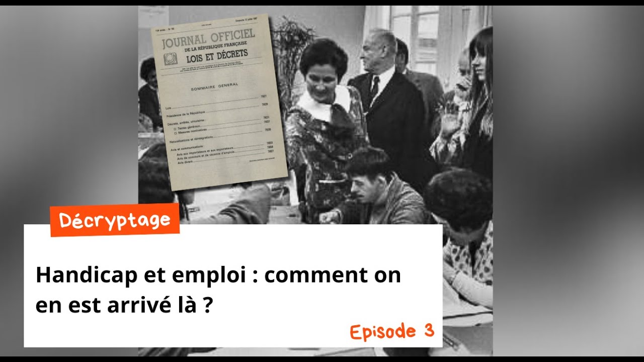 Handicap et emploi : comment on en est arrivé là ? - Episode 3