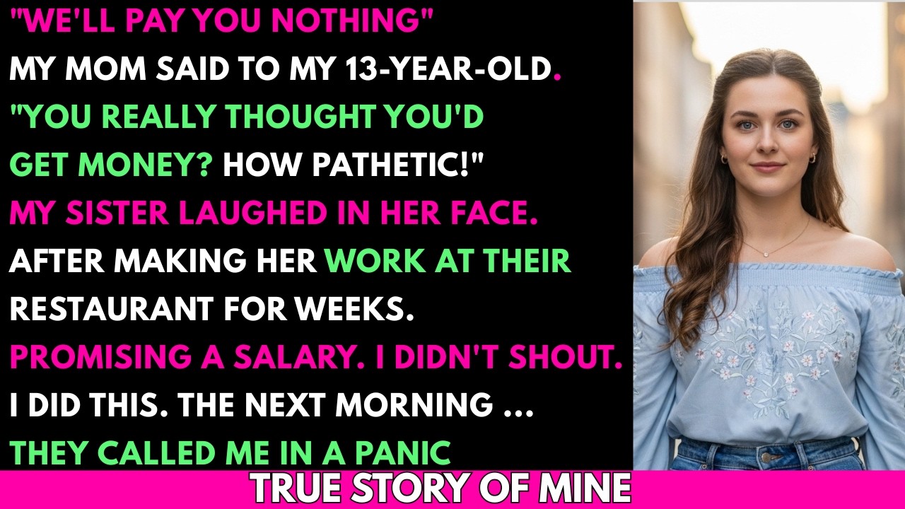 We'll Pay You NOTHING, My Mom Told My 13 Year Old Daughter After 6 Weeks of Work…