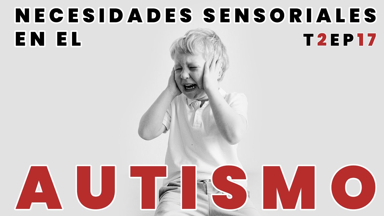Necesidades Sensoriales En El Autismo | T2 - Episodio 17 | Tertuliando El Autismo
