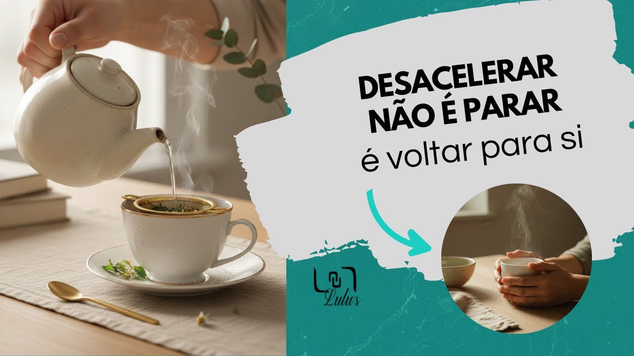 DESACELERAR NÃO É PARAR - É VOLTAR DE SI