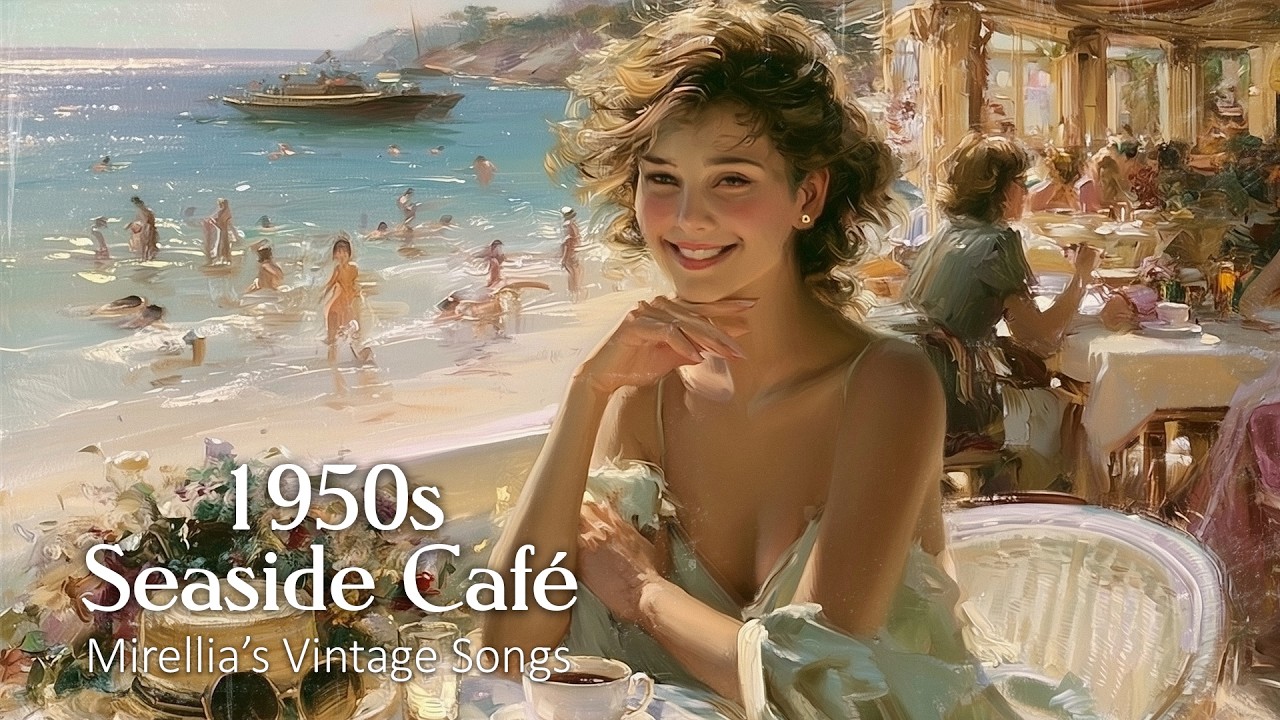 1950s Summer Seaside Caf&eacute; | Timeless Vintage Songs & Ocean Memories