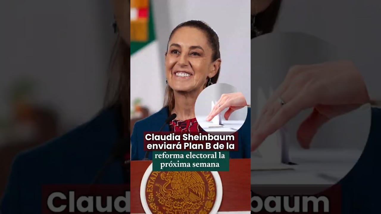 🇲🇽 Sheinbaum alista Plan B de reforma electoral para la pr&oacute;xima semana