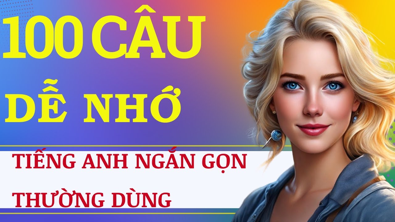 100 Câu Tiếng Anh Giao Tiếp Thường Xuyên Sử Dụng | Ngắn Gọn Dễ Học | Luyện Tiếng Anh Giao Tiếp