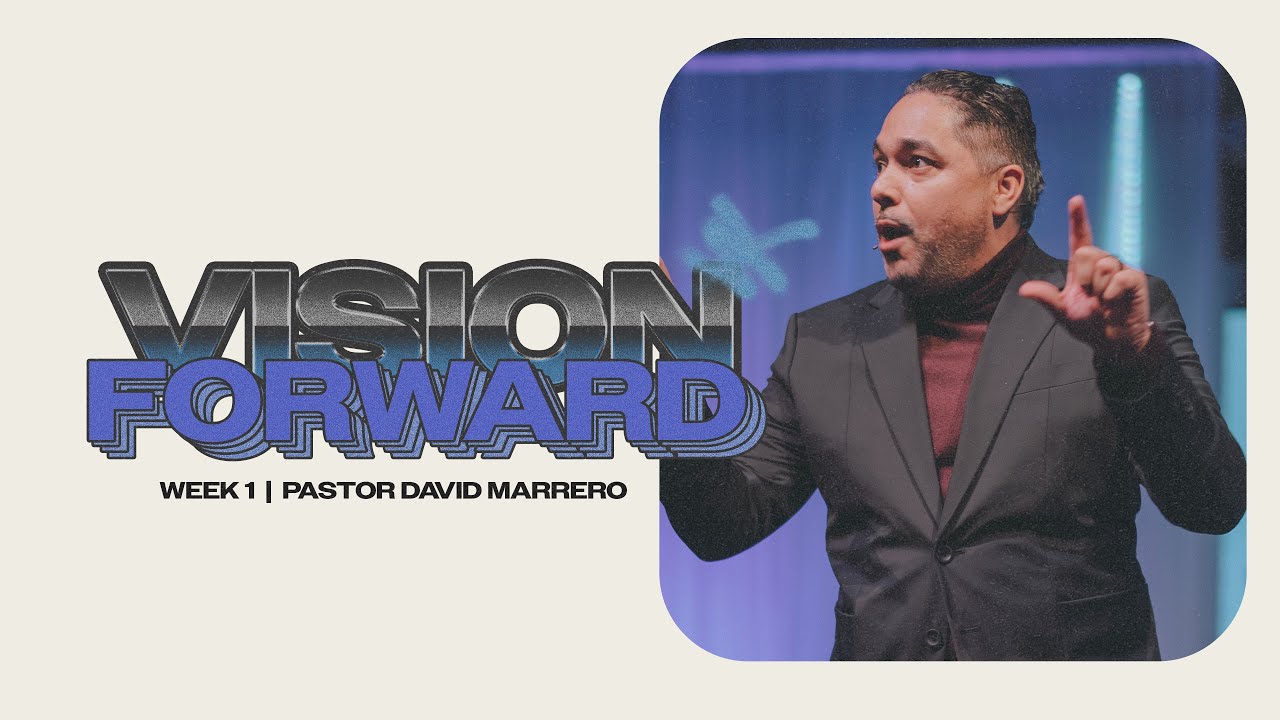 Vision Forward // Week 1 // Pastor David Marrero