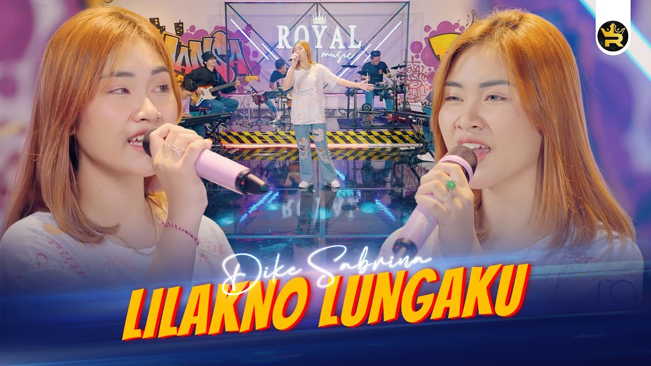 DIKE SABRINA - LILAKNO LUNGAKU ( Official Live Video Royal Music )