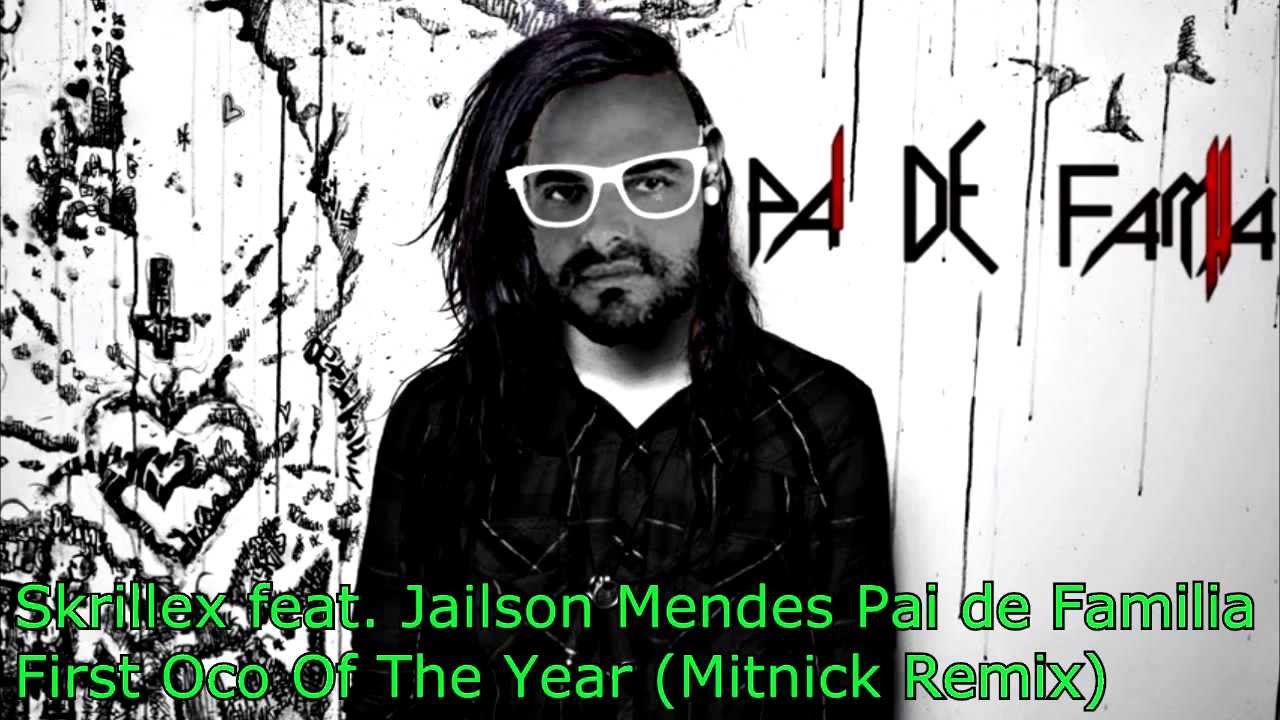 Skrillex feat  Jailson Mendes Pai de Fam&iacute;lia - First Oco of The Year (Mitnick Remix)