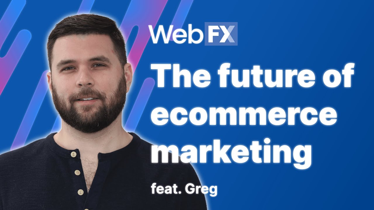 Ecommerce Marketing in 2022 | Future of Ecommerce | Insights and Predictions from WebFX