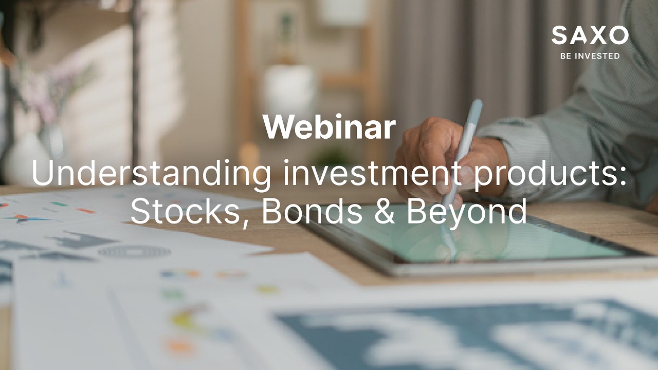 Understanding investment products: Stocks, Bonds & Beyond