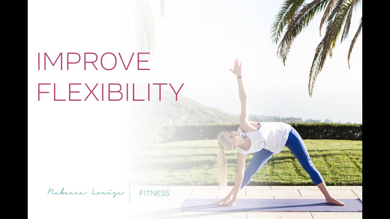 Improve Flexibility | Rebecca Louise