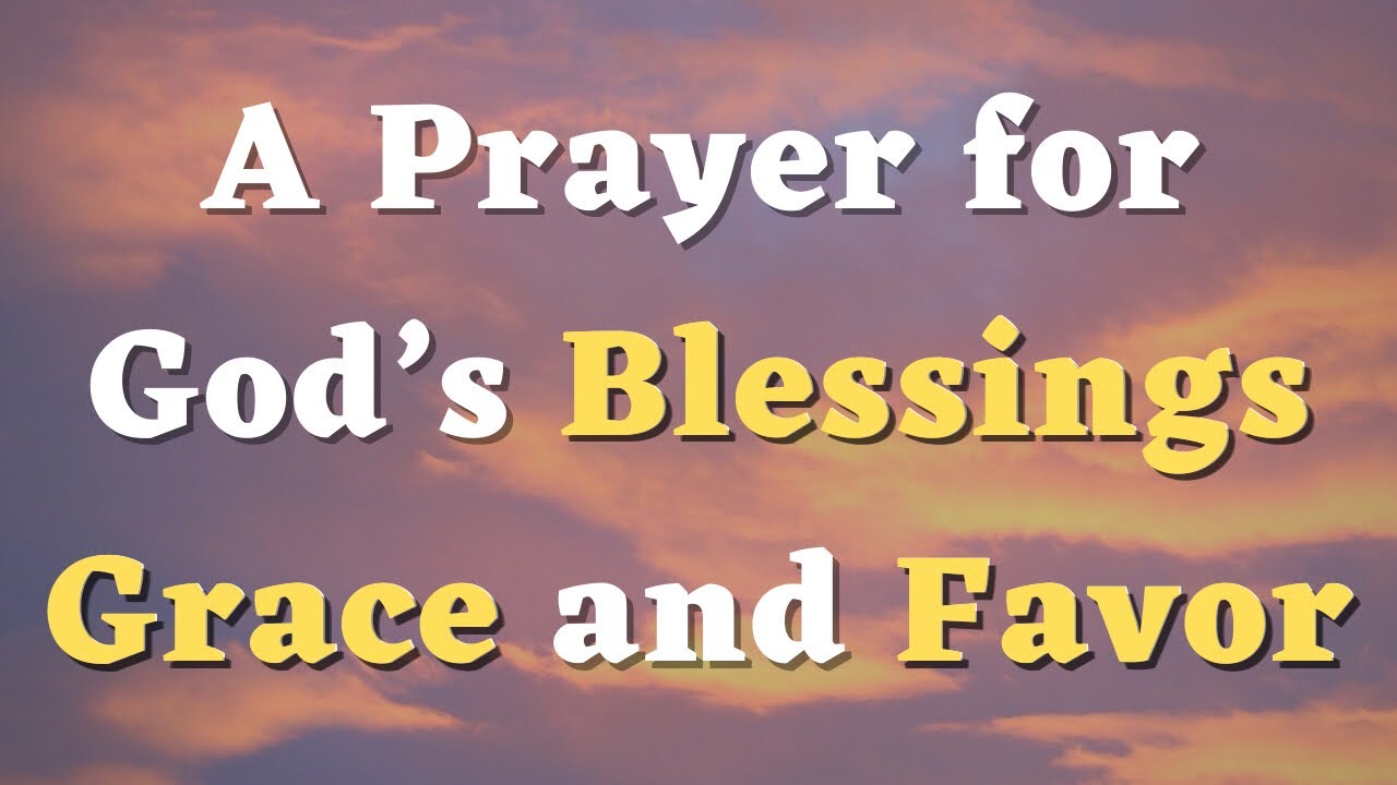 A Prayer for God&rsquo;s Blessings, Grace and  Favor - Daily Prayers #694 #prayer
