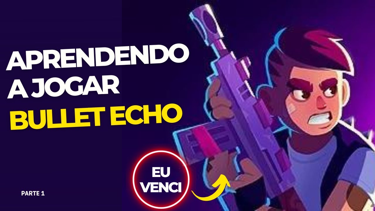 COMO JOGAR BULLET ECHO? - Parte1 (Aprendendo na pr&aacute;tica)
