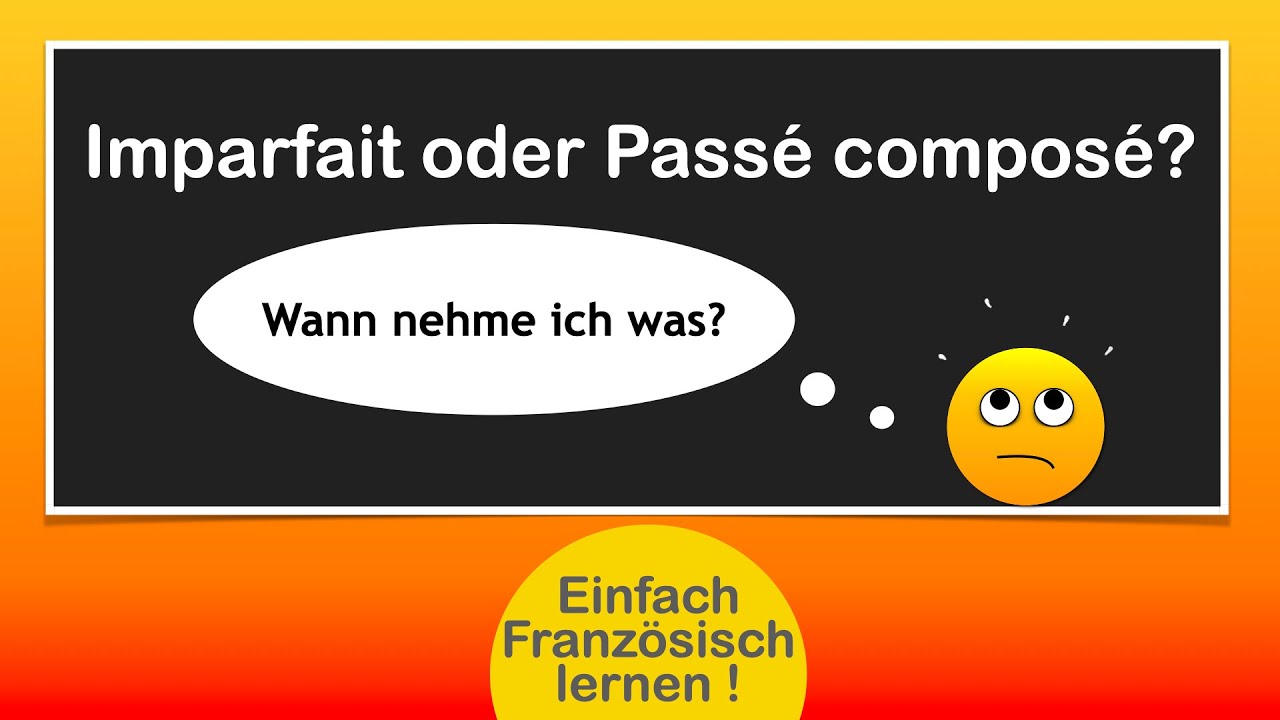 Imparfait oder passé composé: Wann nehme ich was?