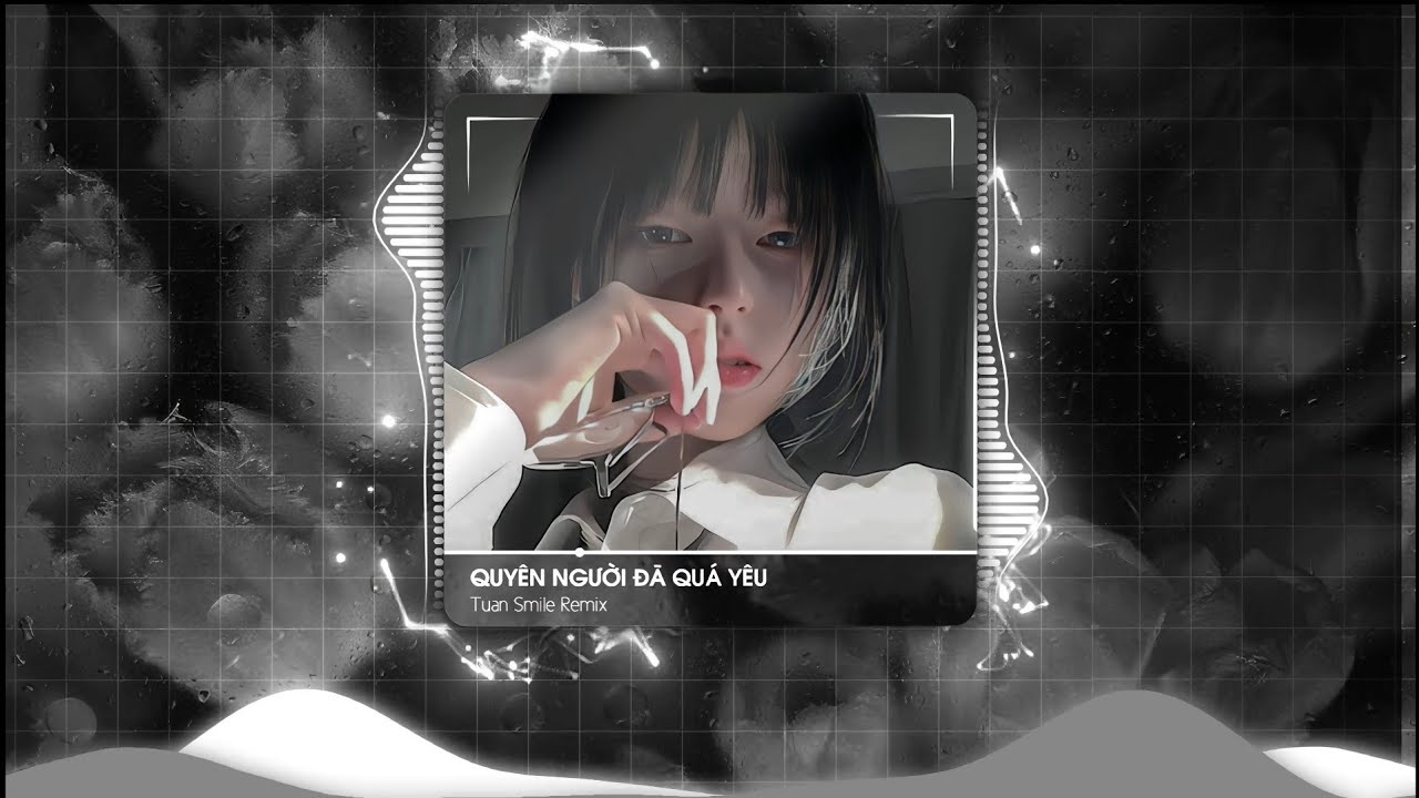 QUYÊN NGƯỜI ĐÃ QUÁ YÊU (Tuan Smile Remix) ||Vì Phải Cố Quyên Một Người Đã Quá Yêu Rồi