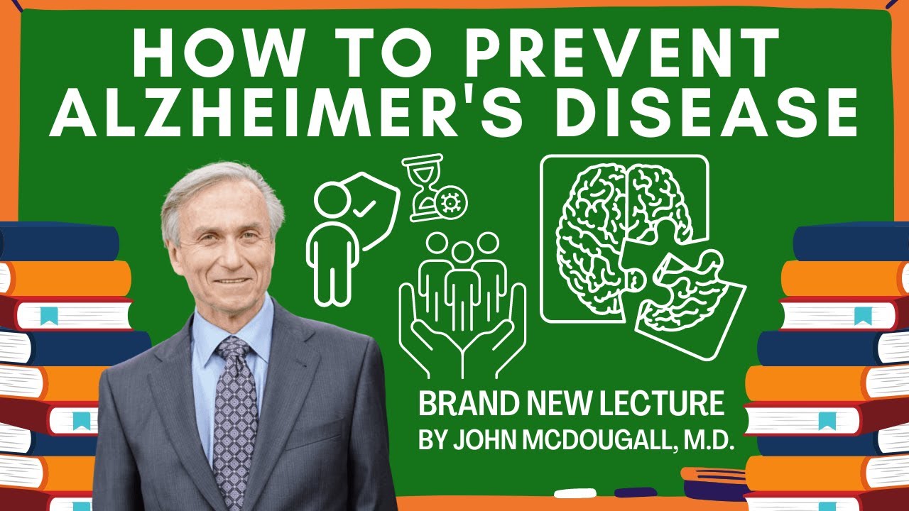How To Prevent Alzheimer's Disease | A Brand New Lecture by John McDougall, M.D.