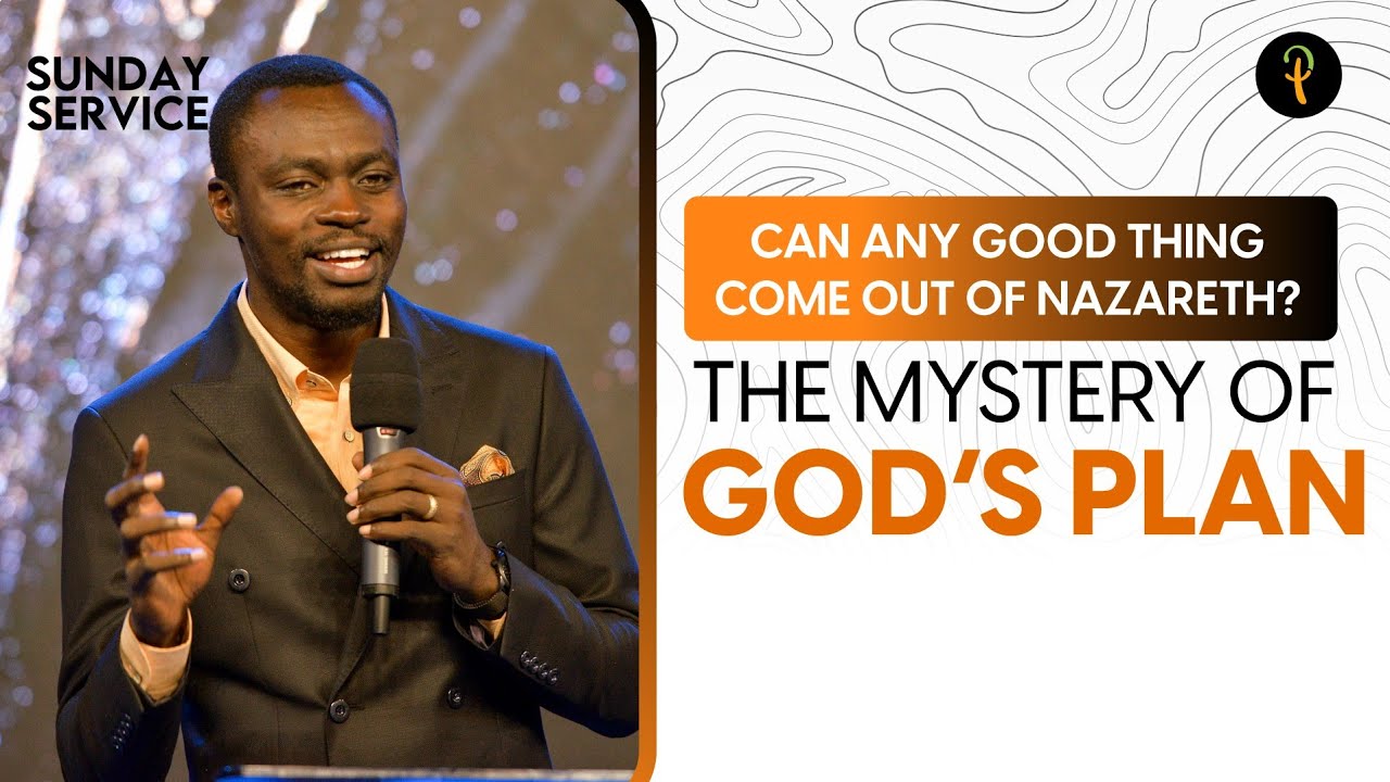 Can Any Good Thing Come Out Of Nazareth? — The Mystery Of God's Plan | Phaneroo Sunday 168