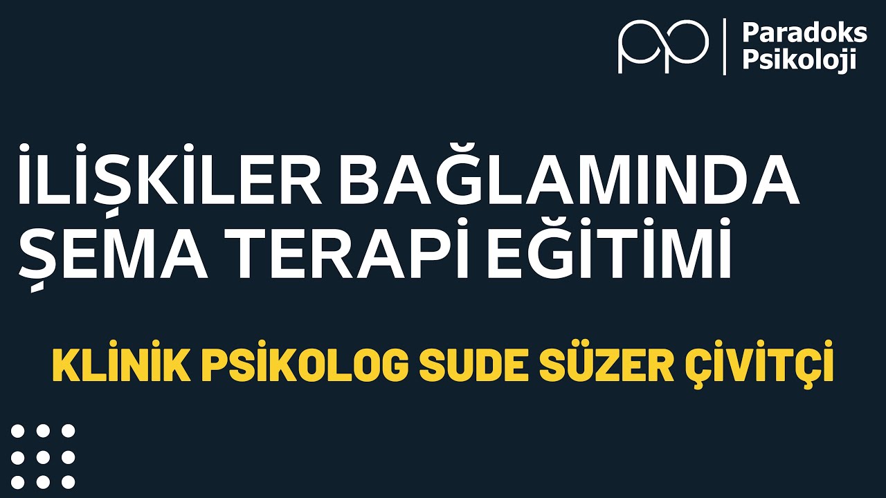 İLİŞKİLER BAĞLAMINDA ŞEMA TERAPİ EĞİTİMİ