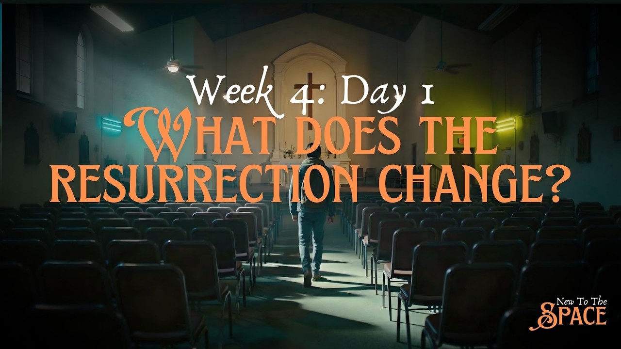 What Does the Resurrection Change? | Week 4 Day 1 | New to the Space Devotional Series
