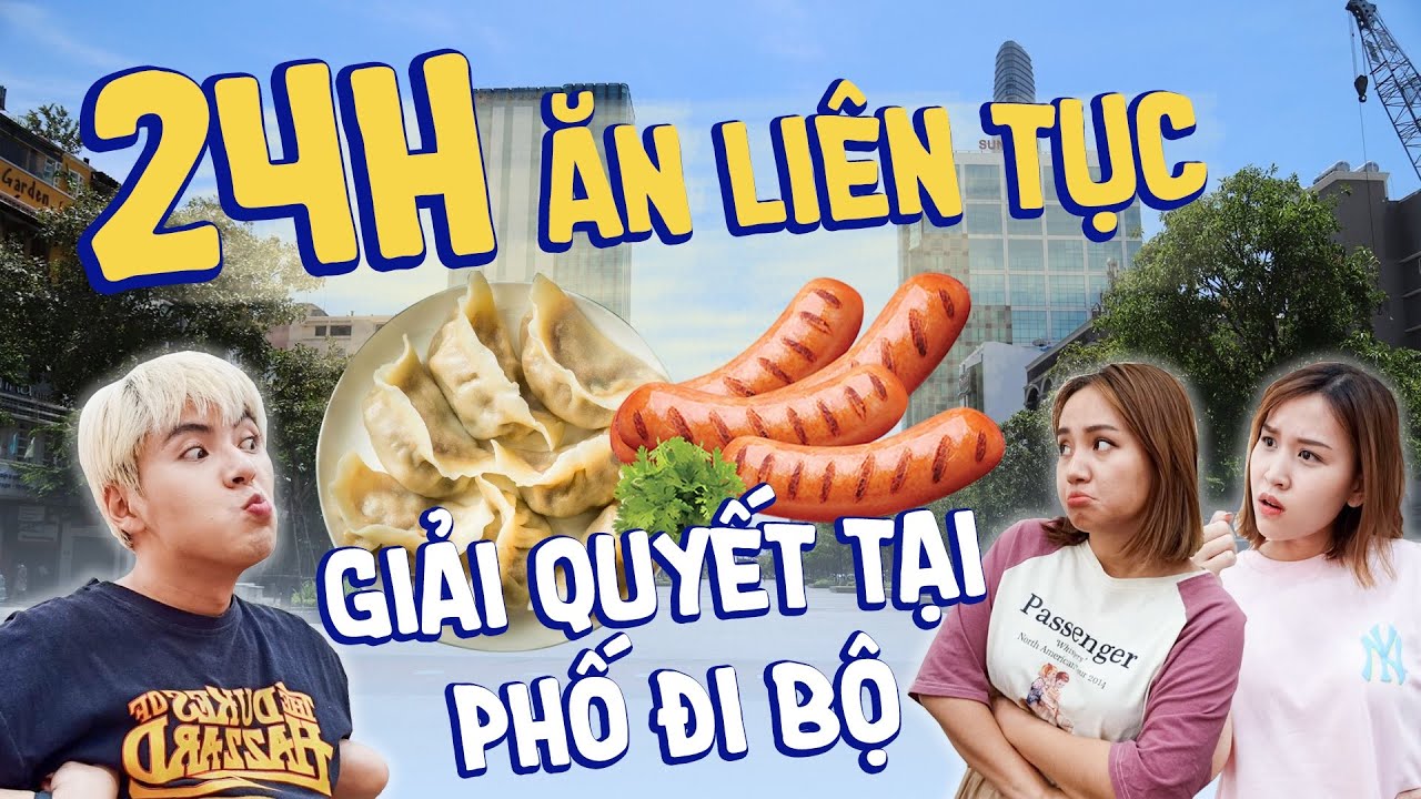 24H ĂN LIÊN TỤC: GIẢI QUYẾT Châu Giang, Chi Sally tại Phố Đi Bộ vs bí kíp tự tin thơm mát 72H - Cuội