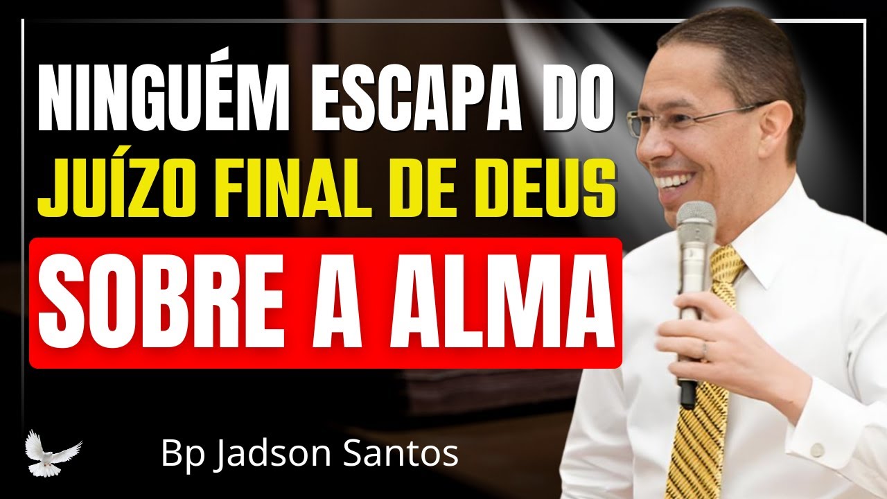 NINGUÉM ESCAPA DO JUÍZO | A ETERNIDADE É REAL | PREGAÇÃO FORTE – Bp Jadson Santos